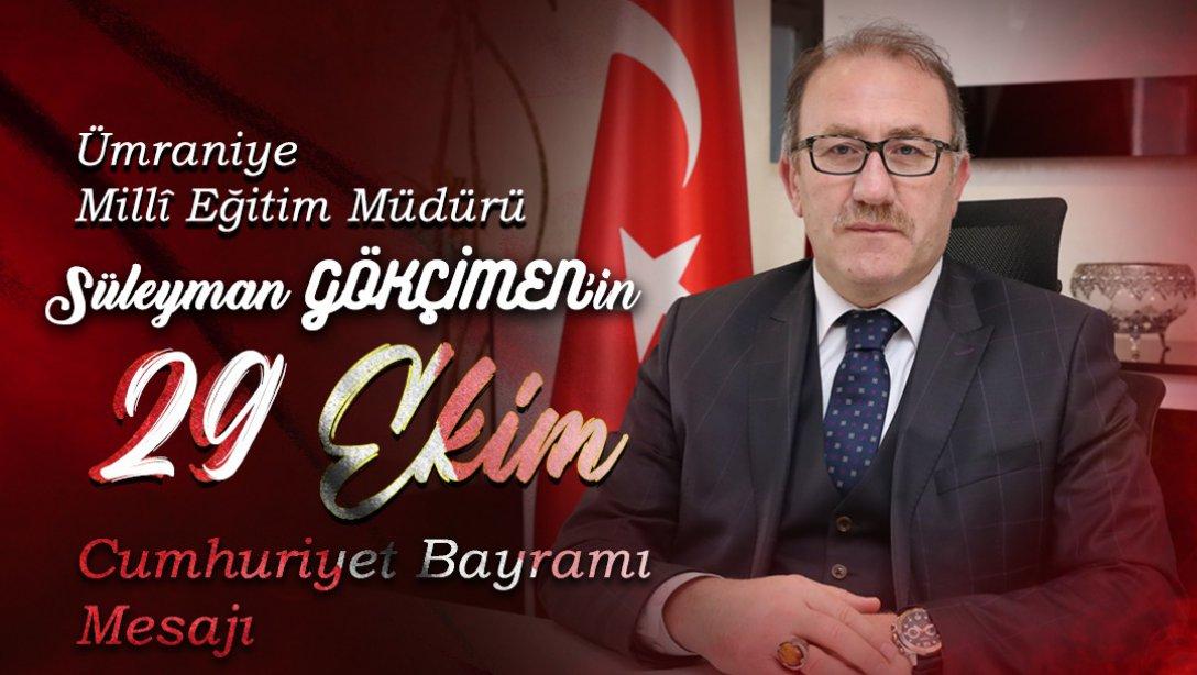 Milli Eğitim Müdürümüz Süleyman Gökçimen'in 29 Ekim Cumhuriyet Bayramı Mesajı
