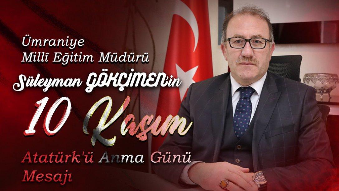 Milli Eğitim Müdürümüz Süleyman Gökçimen'in 10 Kasım Atatürk'ü Anma Günü Mesajı