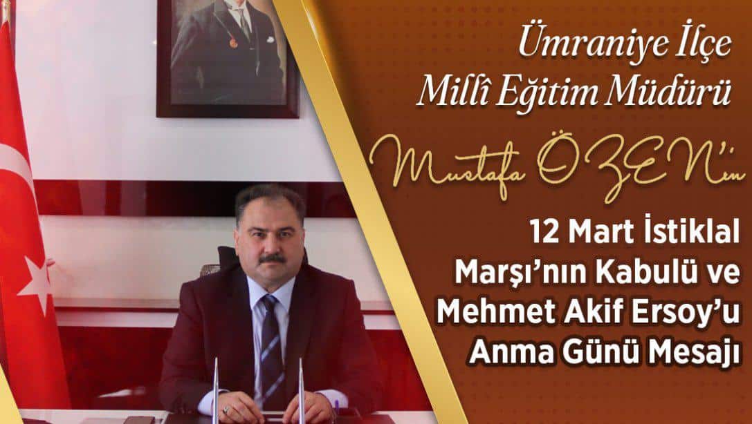 Milli Eğitim Müdürümüz Sn. Mustafa ÖZEN 'in 12 Mart İstiklal Marşı'nın Kabulü ve Mehmet Akif Ersoy'u Anma Günü Mesajı