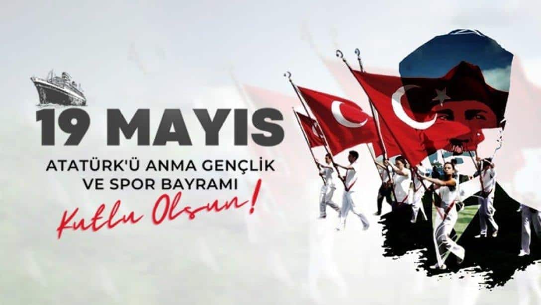 19 MAYIS ATATÜRK'Ü ANMA, GENÇLİK VE SPOR BAYRAMI KUTLU OLSUN