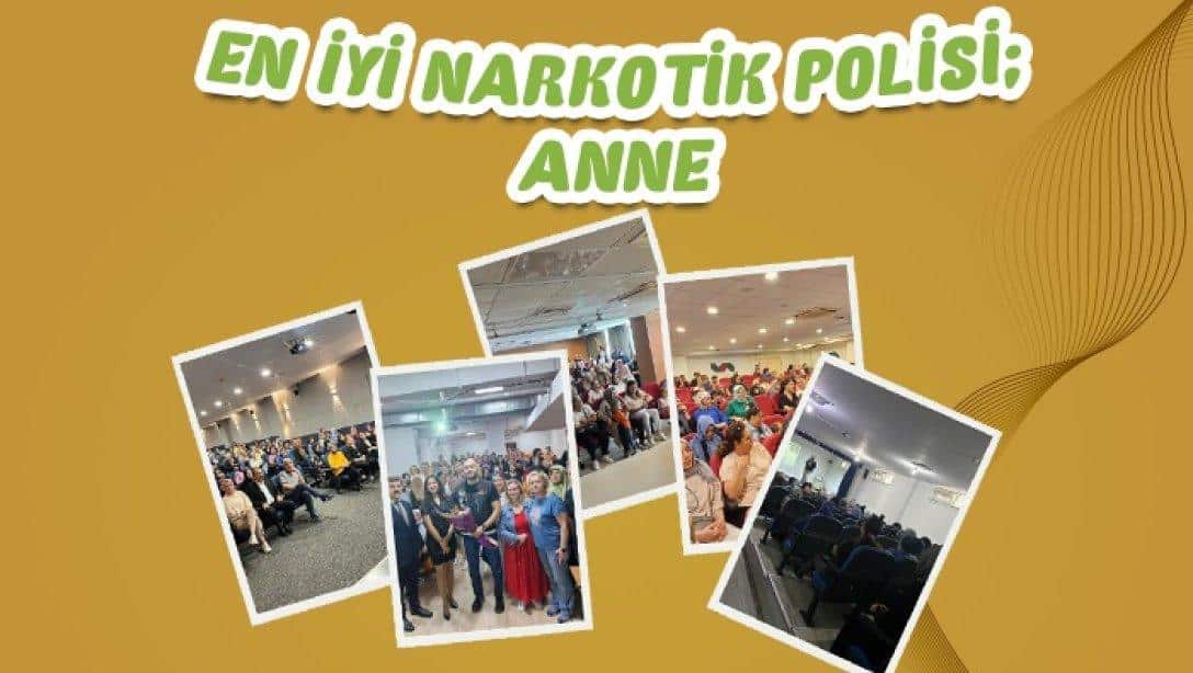 EN İYİ NARKOTİK POLİSİ;ANNE EĞİTİMLERİ DEVAM EDİYOR