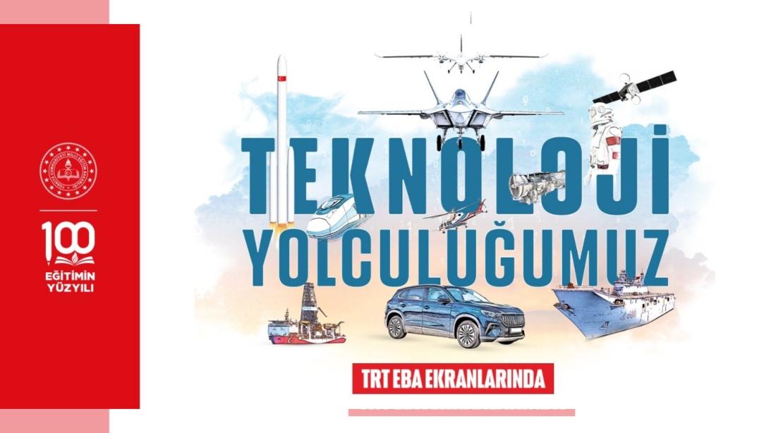 TÜRKİYE'NİN TEKNOLOJİ YOLCUĞU, TRT-EBA EKRANLARINDA İZLEYİCİYLE BULUŞUYOR